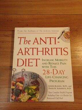 The Anti - Arthritis Diet: Increase Mobility And Reduce Pain With This 28 - Day